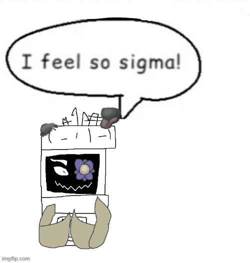 image tagged in i feel so sigma | made w/ Imgflip meme maker