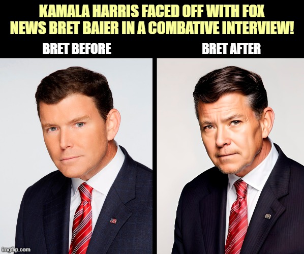 The Kamala Harris vs Fox News interview really took its toll on Bret Baier! | KAMALA HARRIS FACED OFF WITH FOX NEWS BRET BAIER IN A COMBATIVE INTERVIEW! BRET BEFORE; BRET AFTER | image tagged in kamala harris,fox news,interview | made w/ Imgflip meme maker