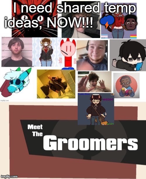 hru all chat | I need shared temp ideas, NOW!!! 🌩️ 👨🏿‍🦱 | made w/ Imgflip meme maker