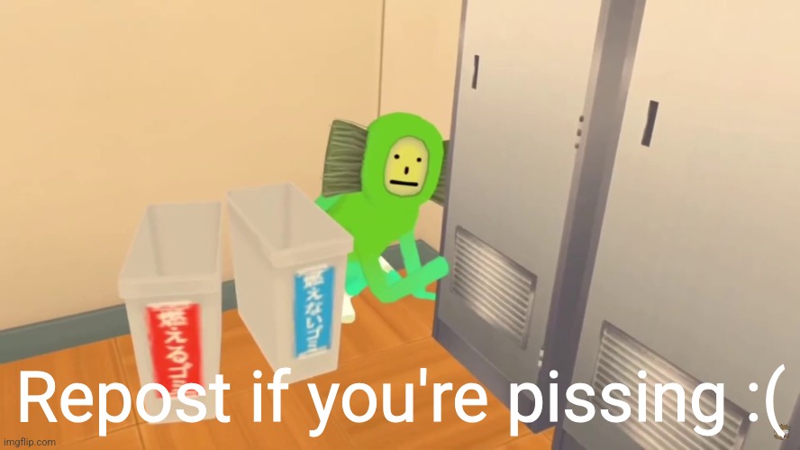 Repost if you're pissing :( | made w/ Imgflip meme maker