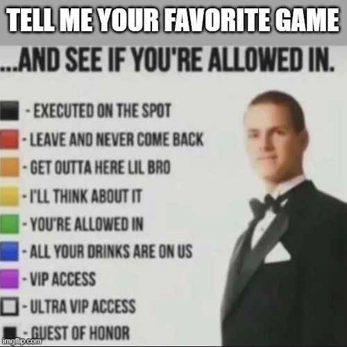 TELL ME YOUR FAVORITE GAME | made w/ Imgflip meme maker