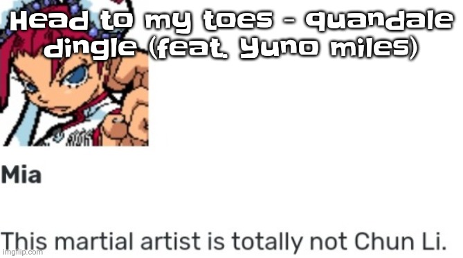 BANGER | Head to my toes - quandale dingle (feat. Yuno miles) | image tagged in british chun li | made w/ Imgflip meme maker