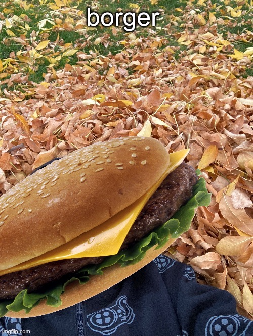 Murderous Fall Edition | borger | image tagged in murderous fall edition | made w/ Imgflip meme maker