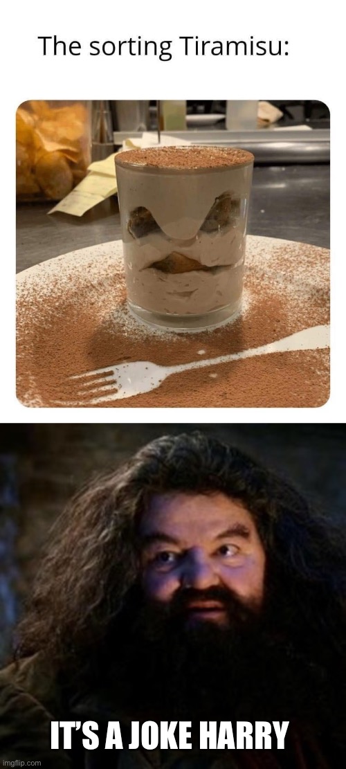 Harry gets his just desserts | IT’S A JOKE HARRY | image tagged in you're a wizard harry,harry potter sorting hat,dessert | made w/ Imgflip meme maker