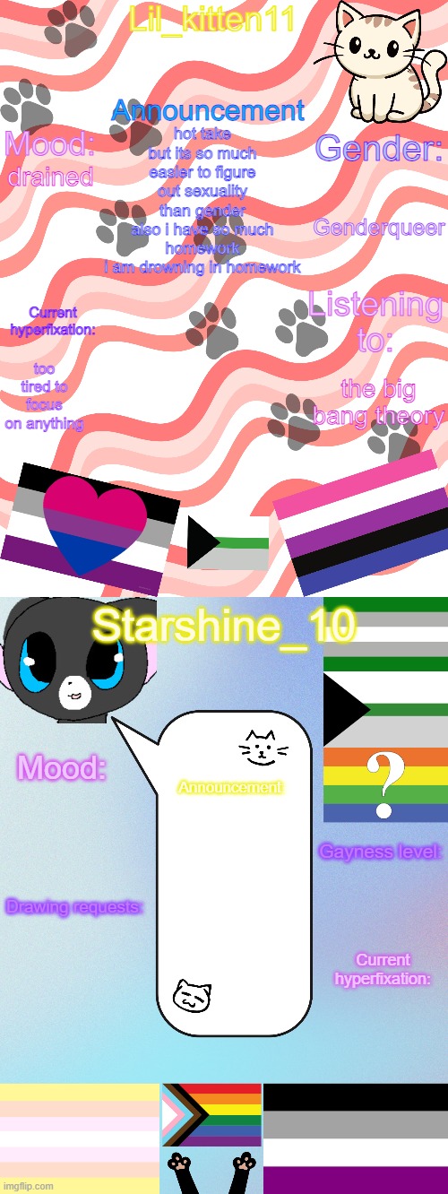 Lil_kitten11/Starshine_10 shared announcement temp | hot take but its so much easier to figure out sexuality than gender
also i have so much homework
i am drowning in homework; Genderqueer; drained; too tired to focus on anything; the big bang theory | image tagged in lil_kitten11/starshine_10 shared announcement temp | made w/ Imgflip meme maker