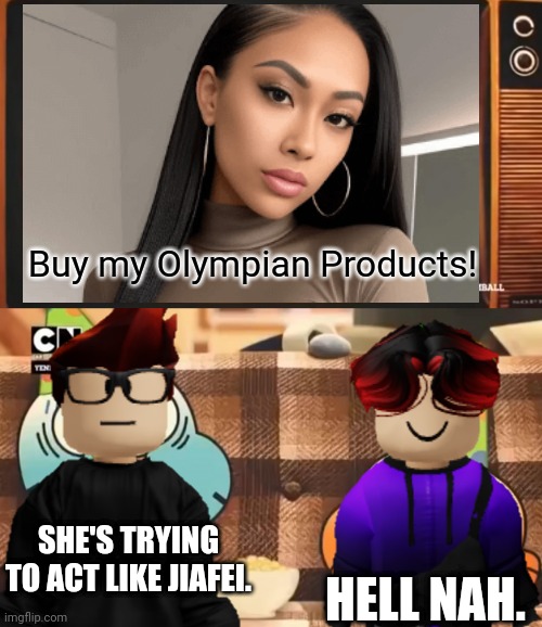 The same girl appeared in an Olympian Products commercial but MC said: "She's trying to act like Jiafei". | Buy my Olympian Products! SHE'S TRYING TO ACT LIKE JIAFEI. HELL NAH. | image tagged in mc,william,jiafei,preppy,olympian products,memes | made w/ Imgflip meme maker