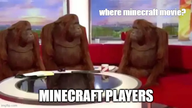 WHERE MOVE? | where minecraft movie? MINECRAFT PLAYERS | image tagged in where banana blank | made w/ Imgflip meme maker