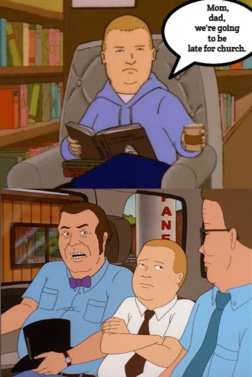 King of the Hill | Mom, dad, we're going to be late for church. | image tagged in bobby hill,king of the hill,slavic | made w/ Imgflip meme maker