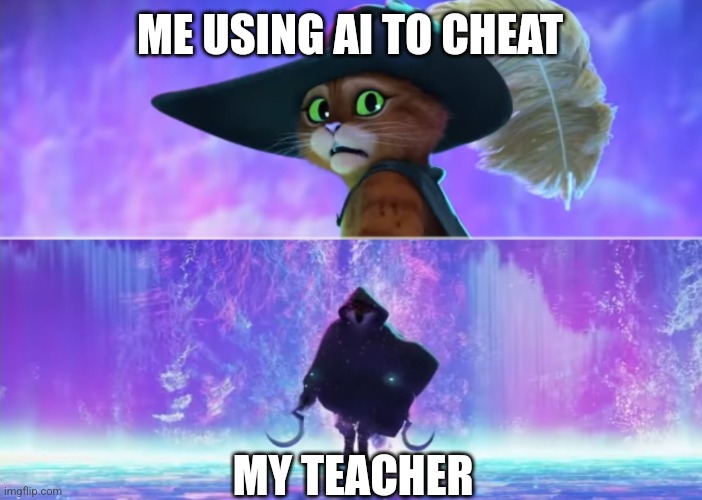 Uh oh | ME USING AI TO CHEAT; MY TEACHER | image tagged in puss and boots scared | made w/ Imgflip meme maker