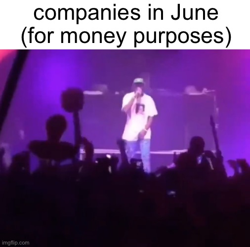 companies in June (for money purposes) | made w/ Imgflip meme maker