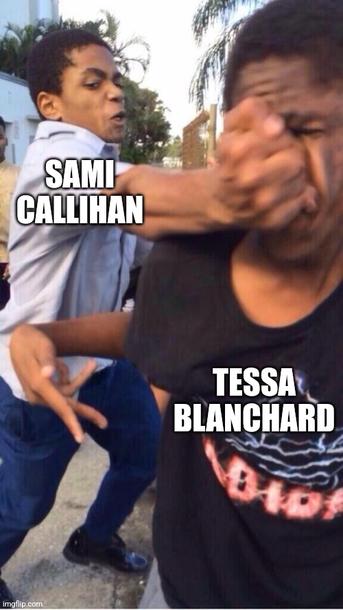 Sami Callihan Dislikes Tessa Blanchard | SAMI CALLIHAN; TESSA BLANCHARD | image tagged in memes,wrestling | made w/ Imgflip meme maker