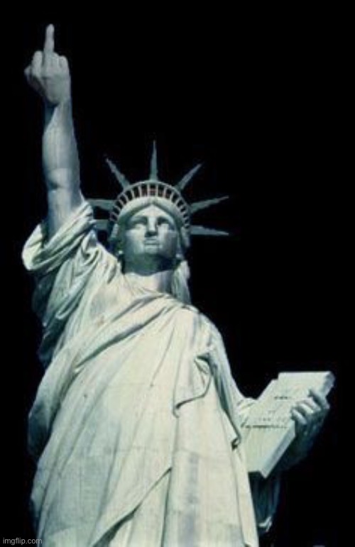 Statue of Liberty flipping off | image tagged in statue of liberty flipping off | made w/ Imgflip meme maker