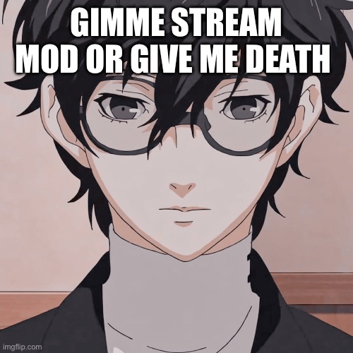 joker simp | GIMME STREAM MOD OR GIVE ME DEATH | image tagged in joker simp | made w/ Imgflip meme maker