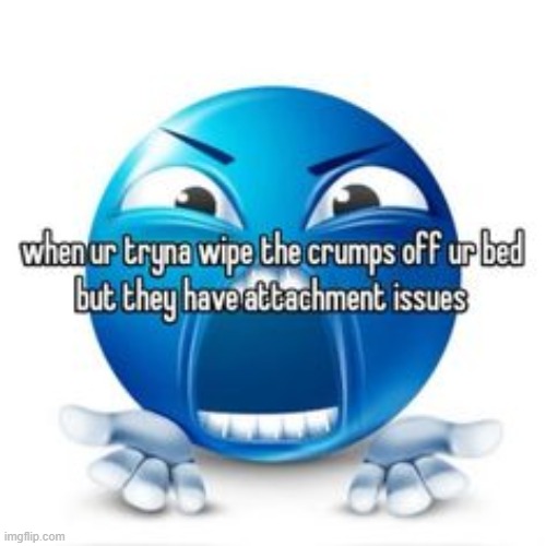 have to remove the whole mattress atp | made w/ Imgflip meme maker