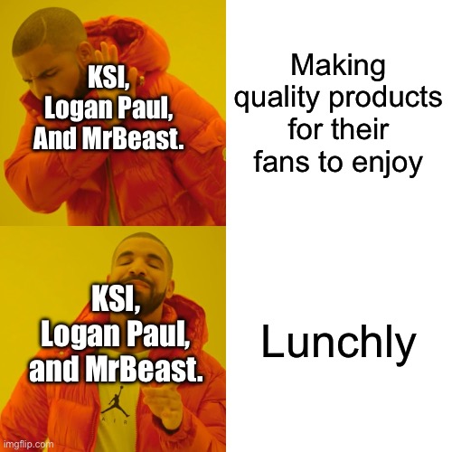 Drake Hotline Bling | Making quality products for their fans to enjoy; KSI, Logan Paul, And MrBeast. Lunchly; KSI, Logan Paul, and MrBeast. | image tagged in memes,drake hotline bling | made w/ Imgflip meme maker