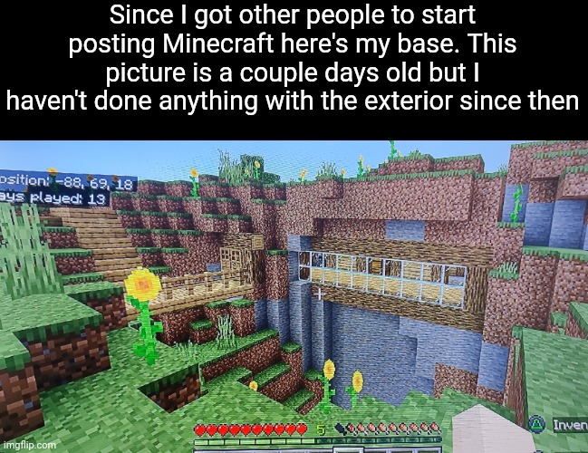 Since I got other people to start posting Minecraft here's my base. This picture is a couple days old but I haven't done anything with the exterior since then | made w/ Imgflip meme maker