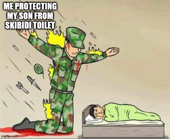 Soldier protecting sleeping child | ME PROTECTING MY SON FROM SKIBIDI TOILET | image tagged in soldier protecting sleeping child | made w/ Imgflip meme maker