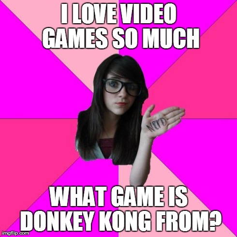 Idiot Nerd Girl | I LOVE VIDEO GAMES SO MUCH WHAT GAME IS DONKEY KONG FROM? | image tagged in memes,idiot nerd girl | made w/ Imgflip meme maker