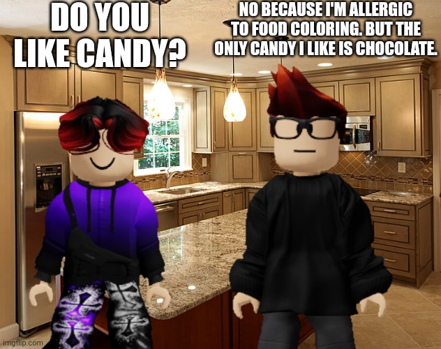 MC is allergic to food coloring. | DO YOU LIKE CANDY? NO BECAUSE I'M ALLERGIC TO FOOD COLORING. BUT THE ONLY CANDY I LIKE IS CHOCOLATE. | image tagged in mc,william,candy,food coloring,allergy,allergies | made w/ Imgflip meme maker