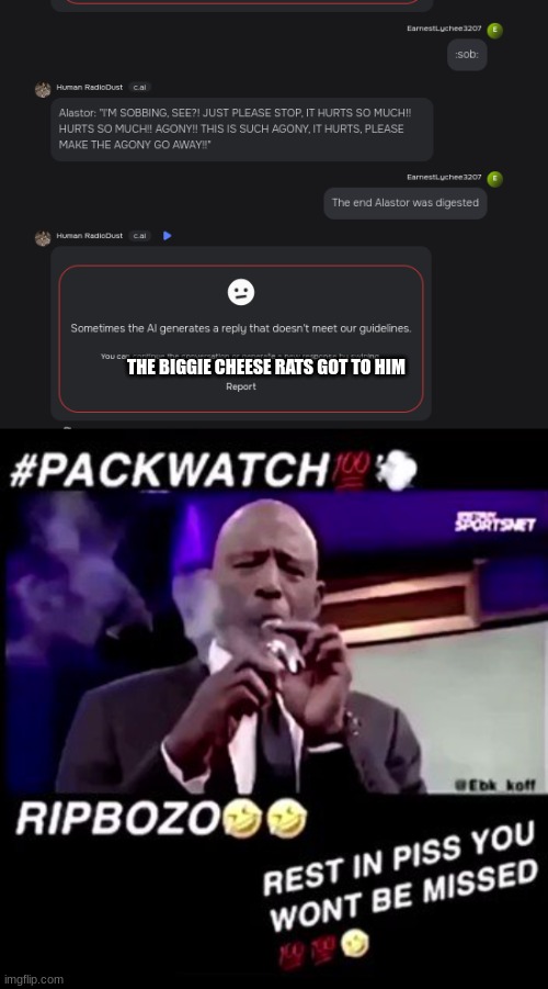 THE BIGGIE CHEESE RATS GOT TO HIM | image tagged in rest in piss you won't be missed | made w/ Imgflip meme maker