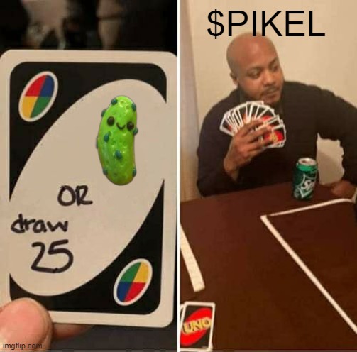 PIKEL or 25 Draw ? | $PIKEL | image tagged in memes,uno draw 25 cards | made w/ Imgflip meme maker