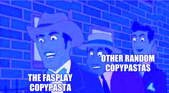 At this rate, we're gonna have 2 copypasta microwaves | OTHER RANDOM COPYPASTAS; THE FASPLAY COPYPASTA | image tagged in axel in harlem | made w/ Imgflip meme maker