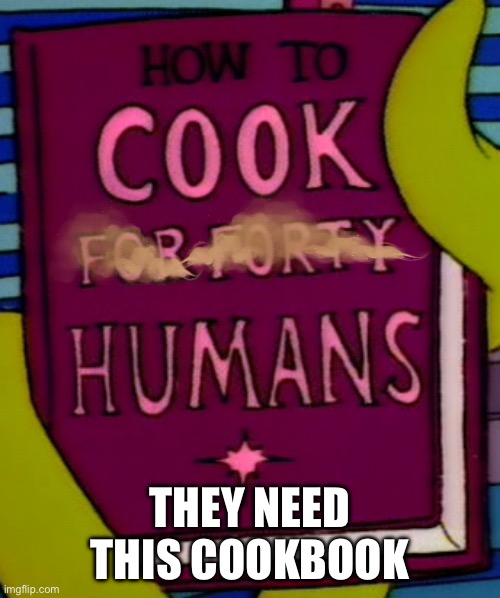 THEY NEED THIS COOKBOOK | made w/ Imgflip meme maker