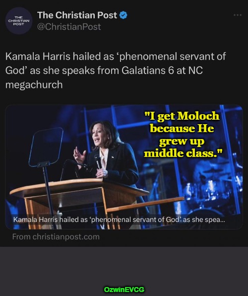 Servant of What or Whom Now? | "I get Moloch 

because He 

grew up 

middle class."; OzwinEVCG | image tagged in kamala harris,megachurch,politicians suck,weimerica,you keep using that word,comrade kneepads | made w/ Imgflip meme maker