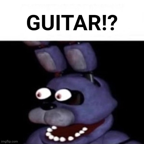 Bonnie Eye Pop | GUITAR!? | image tagged in bonnie eye pop | made w/ Imgflip meme maker