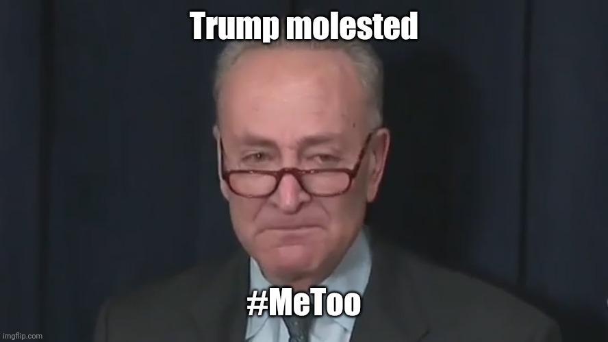 Chuck Schumer Crying | Trump molested #MeToo | image tagged in chuck schumer crying | made w/ Imgflip meme maker