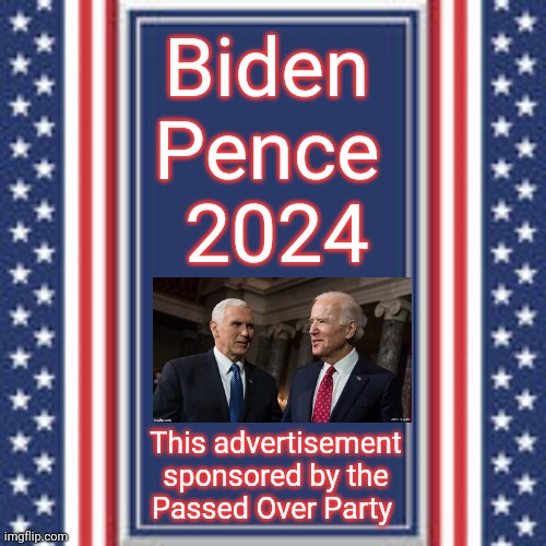 Don't forget us, okay? | Biden 
Pence 
2024; This advertisement sponsored by the
Passed Over Party | image tagged in blank campaign poster,third party,sad wolverine left out of party | made w/ Imgflip meme maker