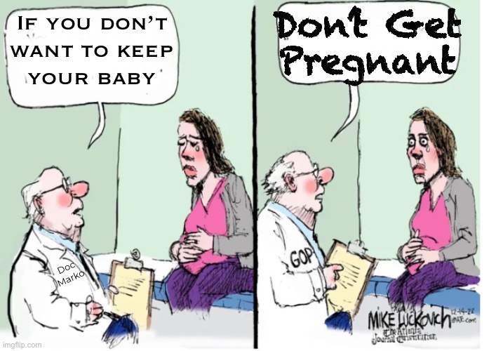 You Break It, You Bought It | Don’t Get
Pregnant; If you don’t
want to keep
your baby; Doc
Marko | image tagged in memes,its a life,take responsibility,grow up n act like an adult human,not some punk god wannabe,fkh voters gotohell | made w/ Imgflip meme maker