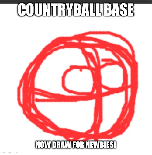 Base | COUNTRYBALL BASE; NOW DRAW FOR NEWBIES! | image tagged in base countryball | made w/ Imgflip meme maker