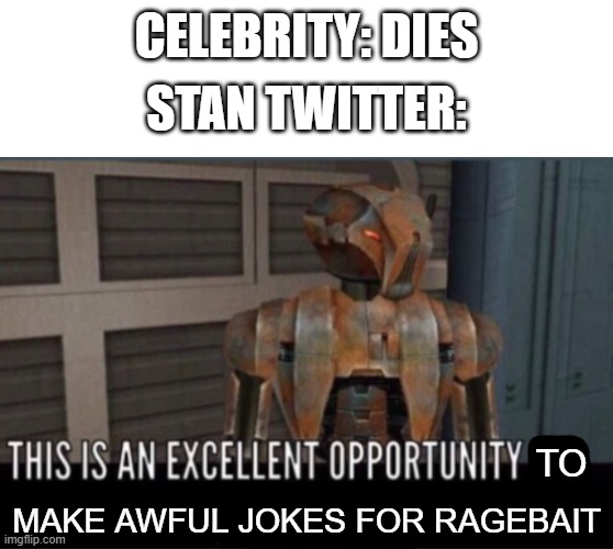 R.I.P. Liam Payne | CELEBRITY: DIES; STAN TWITTER:; TO; MAKE AWFUL JOKES FOR RAGEBAIT | image tagged in excellent opportunity for slaughter,liam payne,one direction | made w/ Imgflip meme maker