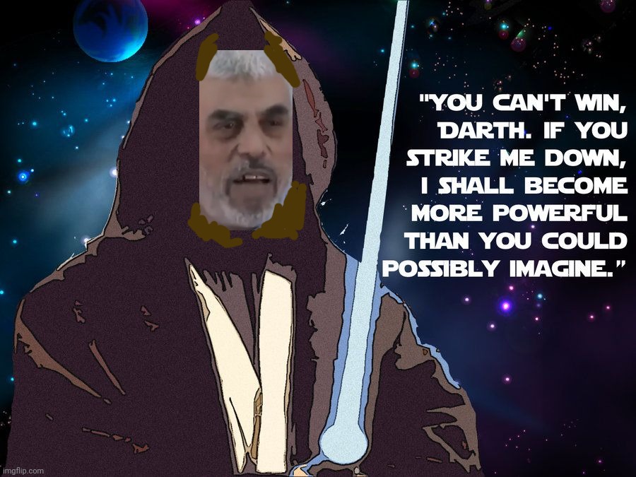 Yahyah Ben Kenobi | image tagged in yahyah sinwar,martyred,luminous beings are we,anti-zionist memes,memes,if you strike me down | made w/ Imgflip meme maker