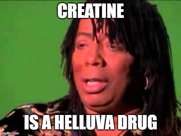 rick james swoll | CREATINE; IS A HELLUVA DRUG | image tagged in rick james,cocaine,creatine | made w/ Imgflip meme maker