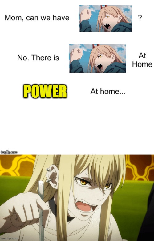 Power at home. | POWER | image tagged in mom can we have | made w/ Imgflip meme maker