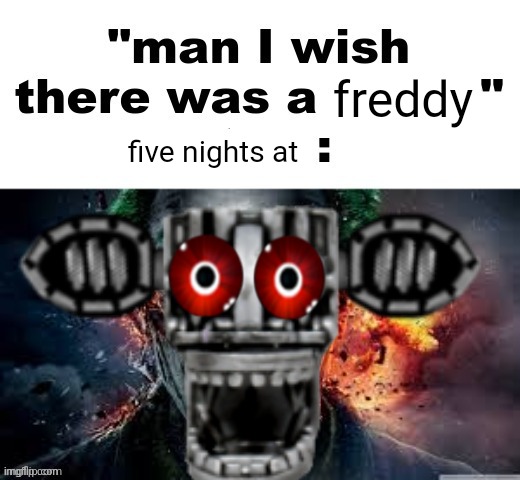 man I wish there was a | freddy; five nights at | image tagged in man i wish there was a,fnaf | made w/ Imgflip meme maker