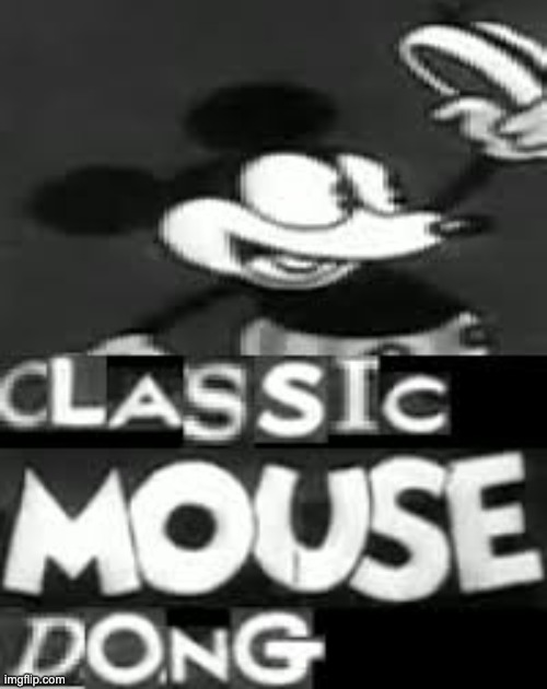 classic mouse dong | image tagged in classic mouse dong | made w/ Imgflip meme maker