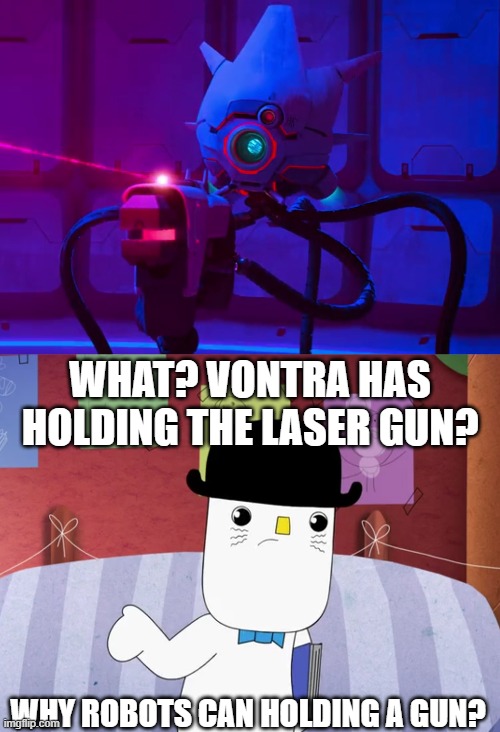 What? Vontra has Holding the Laser Gun? | WHAT? VONTRA HAS HOLDING THE LASER GUN? WHY ROBOTS CAN HOLDING A GUN? | image tagged in kinderwood,the wild robot,meme,holding a gun,gun,robot | made w/ Imgflip meme maker