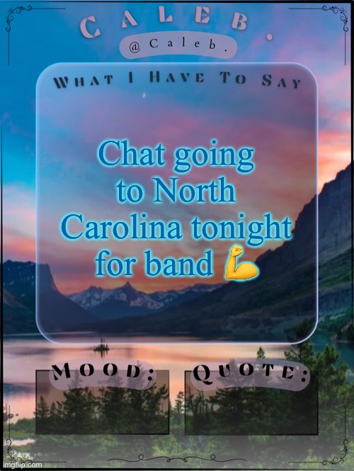 6 hour bus drive | Chat going to North Carolina tonight for band 💪 | image tagged in caleb announcement template 2024 | made w/ Imgflip meme maker
