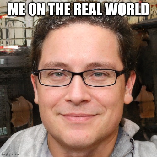 Sam N. Azores | ME ON THE REAL WORLD | made w/ Imgflip meme maker