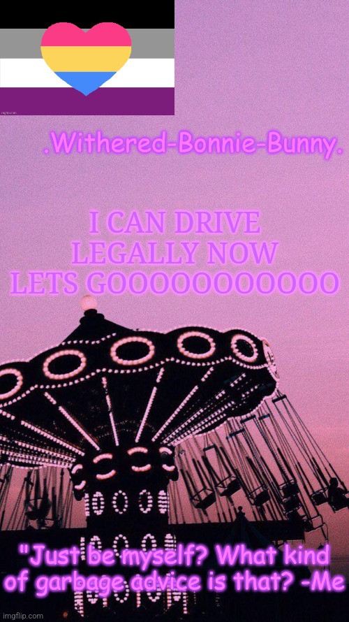 *pterodactyl screech* | I CAN DRIVE LEGALLY NOW LETS GOOOOOOOOOOO | image tagged in w b b's pink temp | made w/ Imgflip meme maker