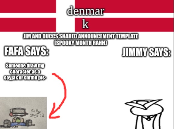 I wanna be cool- | Someone draw my character as a soyjak or smthn pls- | image tagged in jim and duccs collabed announcement template rahhhhhhhhh | made w/ Imgflip meme maker