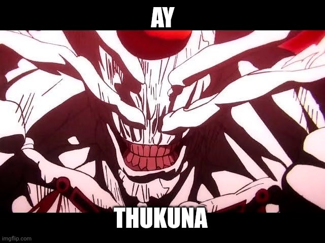 Mahowawa OK | AY; THUKUNA | image tagged in mahoraga nah i'd adapt | made w/ Imgflip meme maker