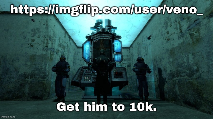 https://imgflip.com/user/veno_; Get him to 10k. | made w/ Imgflip meme maker