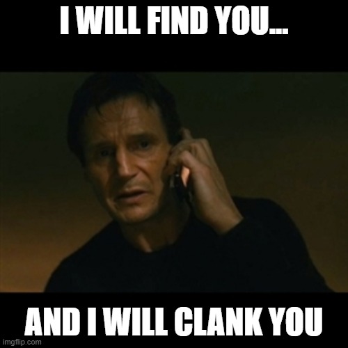 clankerton on solana | I WILL FIND YOU... AND I WILL CLANK YOU | image tagged in memes,liam neeson taken | made w/ Imgflip meme maker