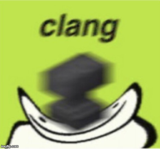 CLANG | image tagged in clang | made w/ Imgflip meme maker