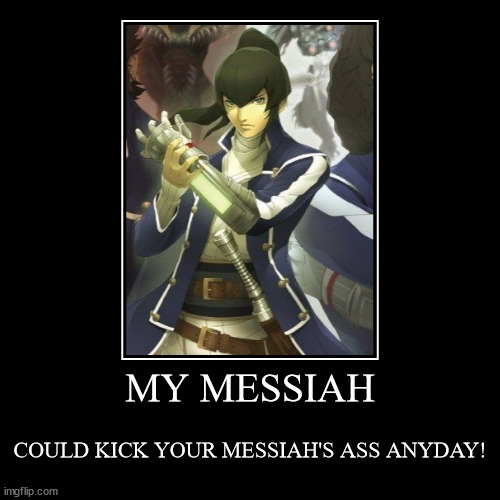 MY MESSIAH | COULD KICK YOUR MESSIAH'S ASS ANYDAY! | image tagged in funny,demotivationals | made w/ Imgflip demotivational maker