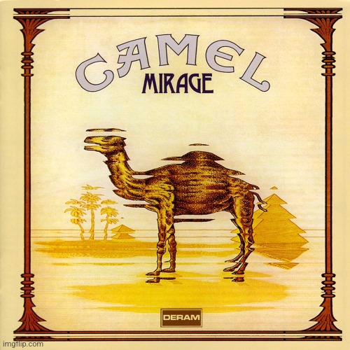 Mirage by Camel. Good guitar-oriented prog | image tagged in mirage,camel,prog rock,1974 | made w/ Imgflip meme maker